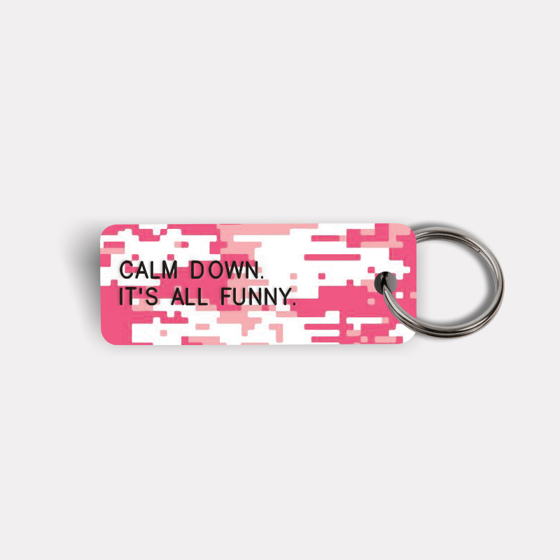 CALM DOWN. IT'S ALL FUNNY. Keytag