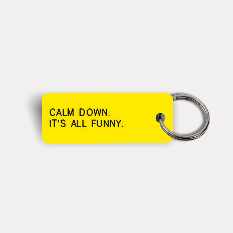 CALM DOWN. IT'S ALL FUNNY. Keytag