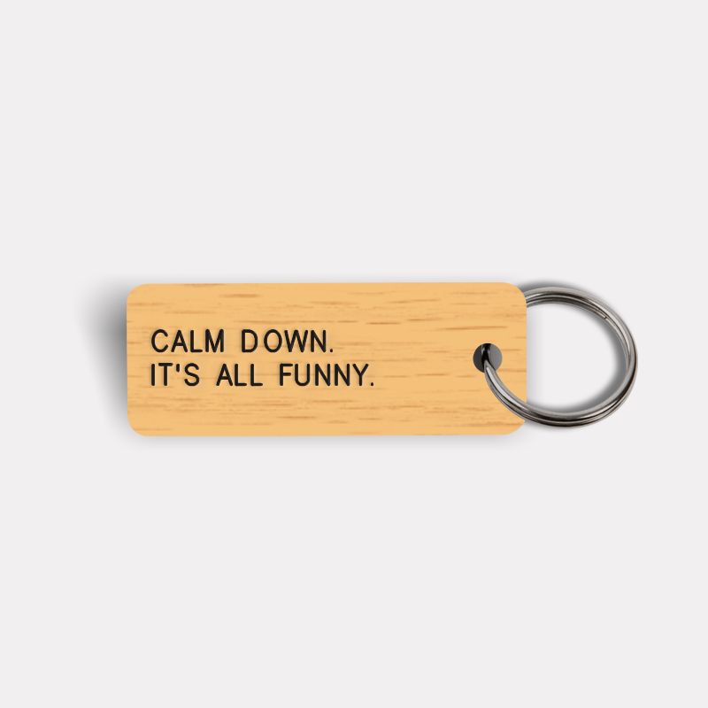 CALM DOWN. IT'S ALL FUNNY. Keytag