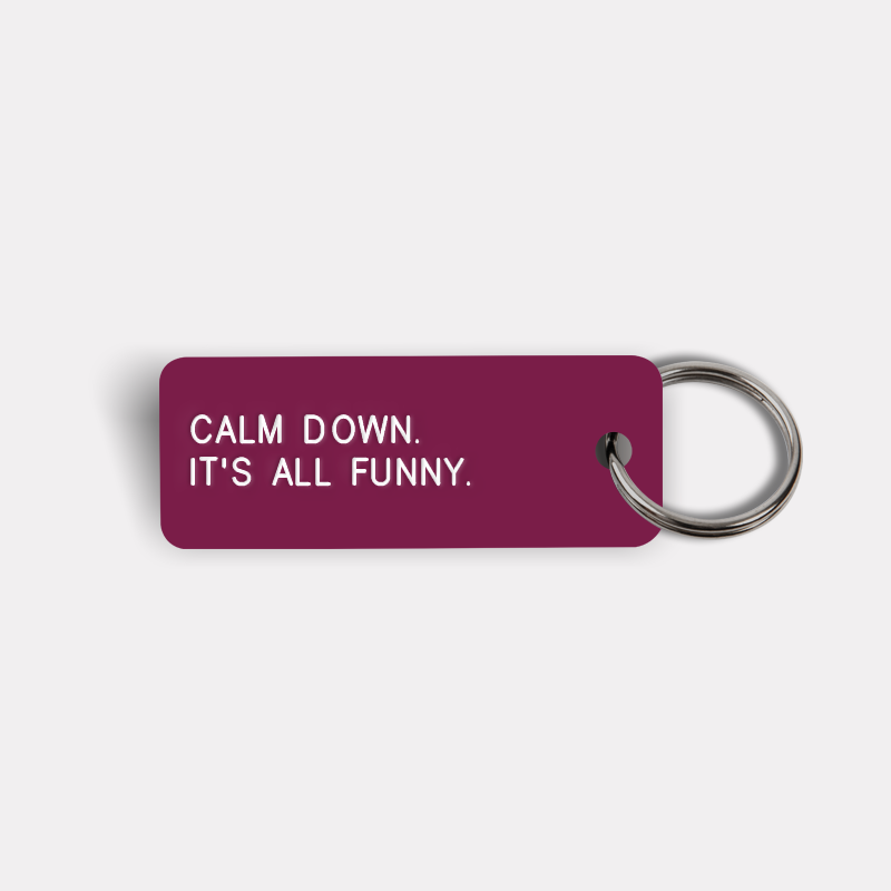 CALM DOWN. IT'S ALL FUNNY. Keytag