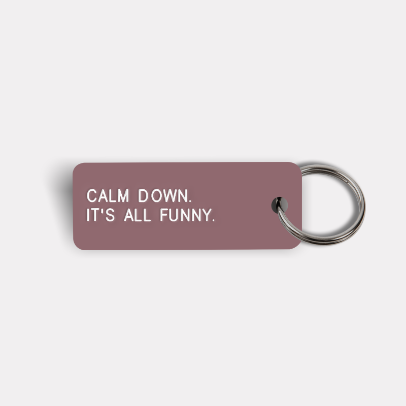 CALM DOWN. IT'S ALL FUNNY. Keytag