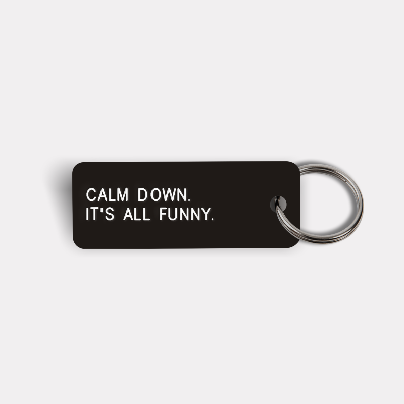 CALM DOWN. IT'S ALL FUNNY. Keytag