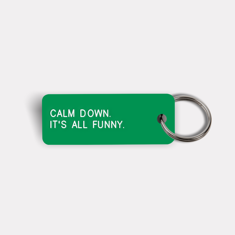 CALM DOWN. IT'S ALL FUNNY. Keytag