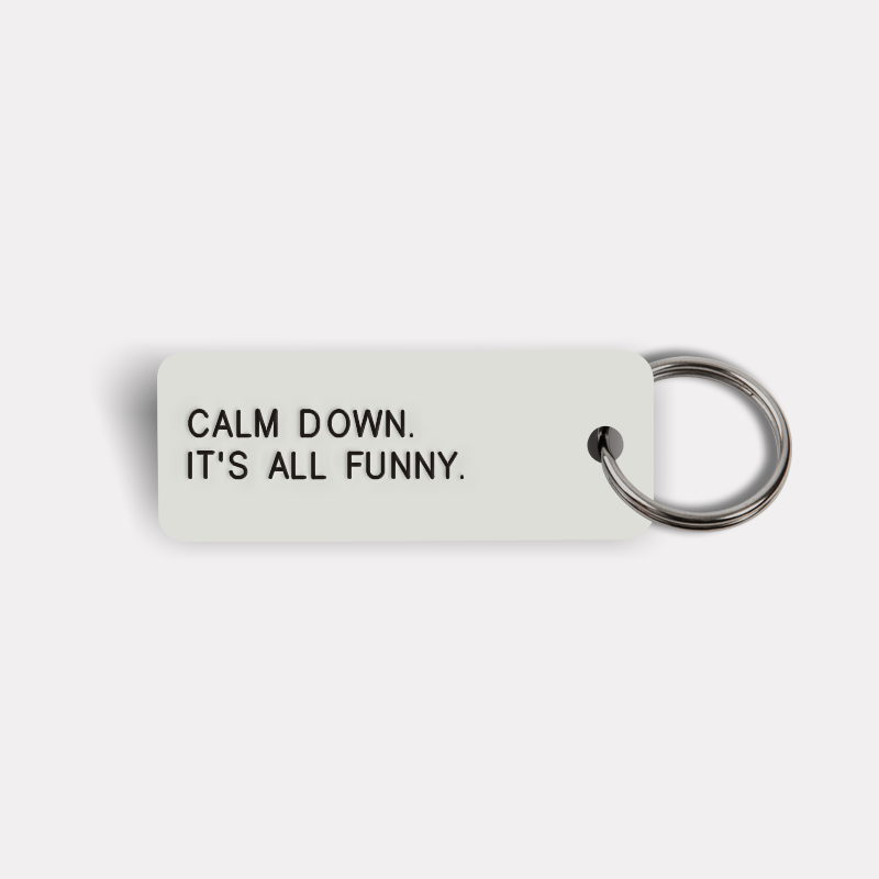 CALM DOWN. IT'S ALL FUNNY. Keytag