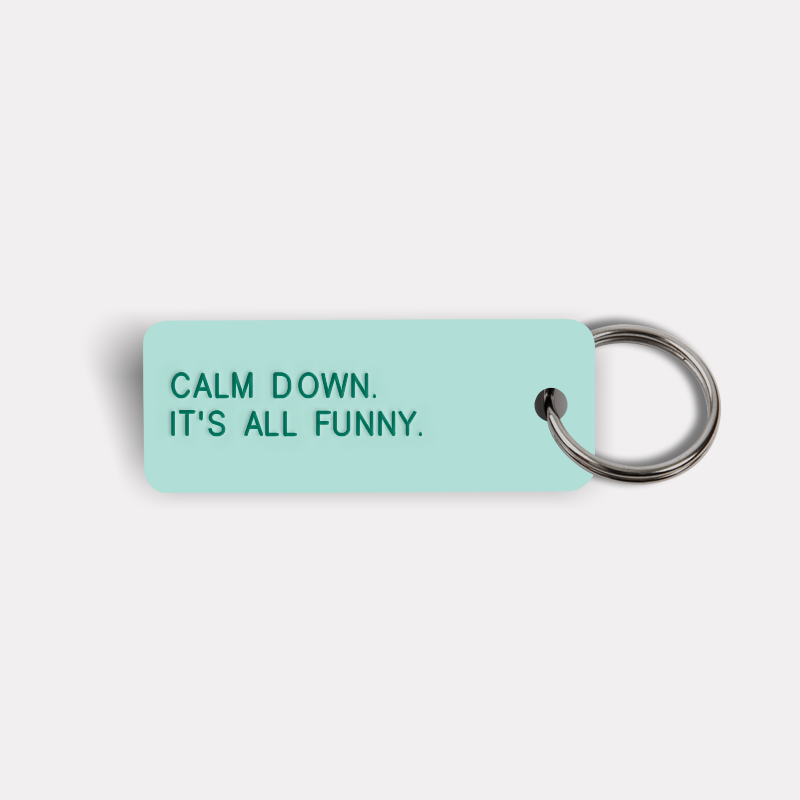 CALM DOWN. IT'S ALL FUNNY. Keytag