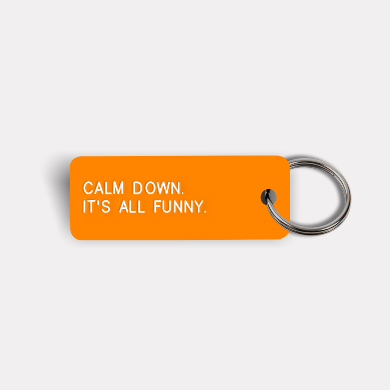 CALM DOWN. IT'S ALL FUNNY. Keytag