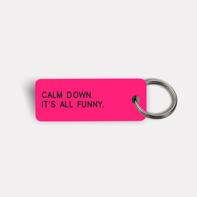CALM DOWN. IT'S ALL FUNNY. Keytag