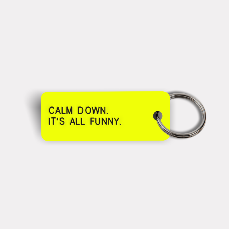 CALM DOWN. IT'S ALL FUNNY. Keytag