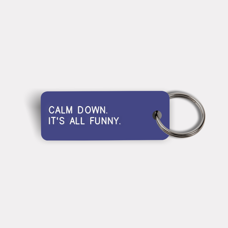 CALM DOWN. IT'S ALL FUNNY. Keytag