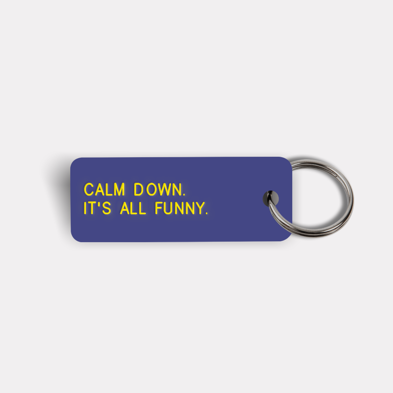 CALM DOWN. IT'S ALL FUNNY. Keytag