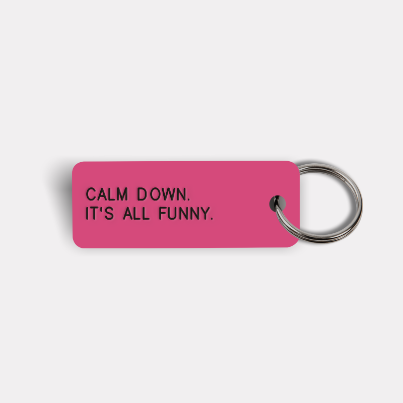 CALM DOWN. IT'S ALL FUNNY. Keytag