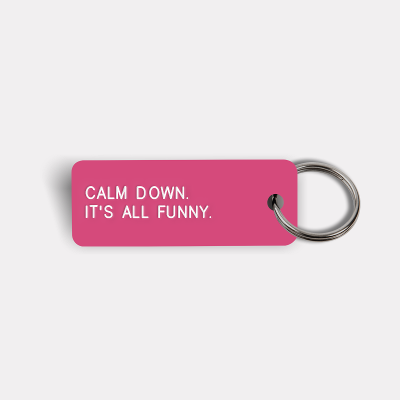 CALM DOWN. IT'S ALL FUNNY. Keytag
