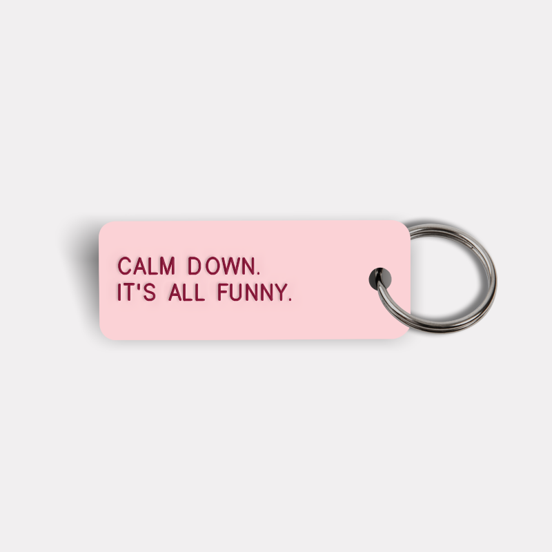 CALM DOWN. IT'S ALL FUNNY. Keytag