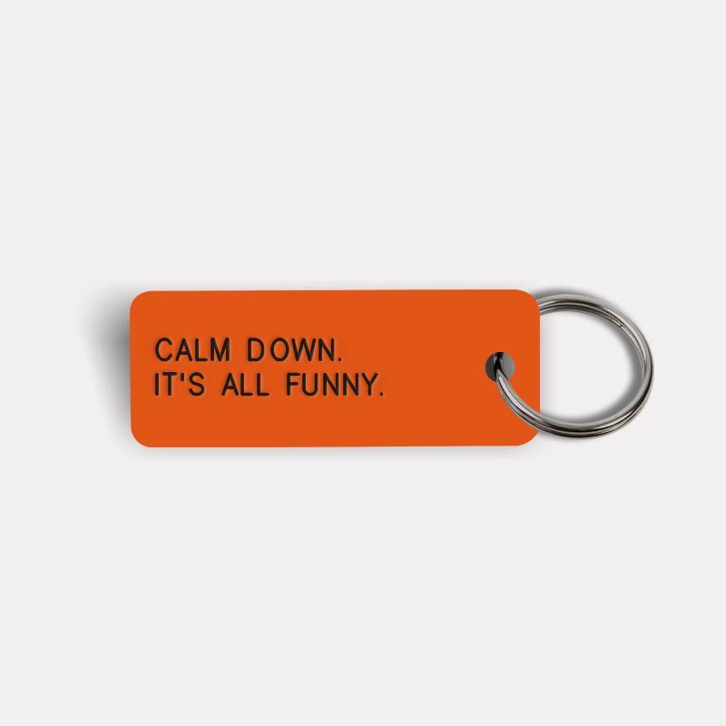 CALM DOWN. IT'S ALL FUNNY. Keytag