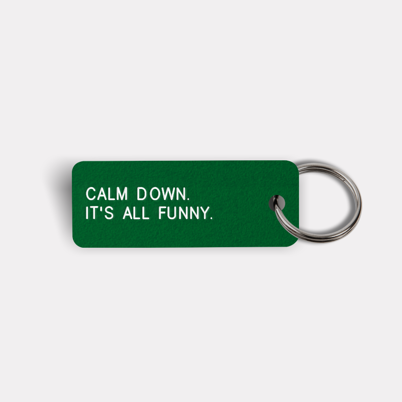 CALM DOWN. IT'S ALL FUNNY. Keytag