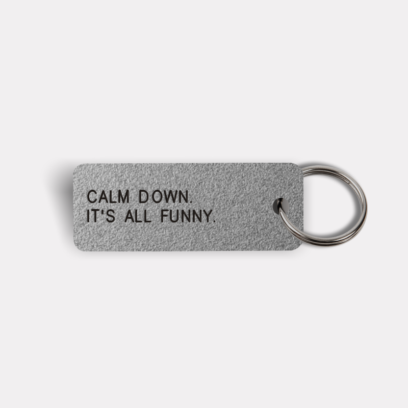 CALM DOWN. IT'S ALL FUNNY. Keytag