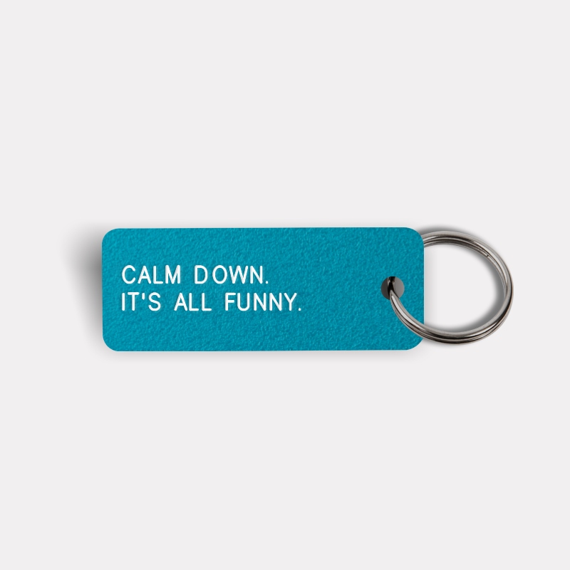 CALM DOWN. IT'S ALL FUNNY. Keytag