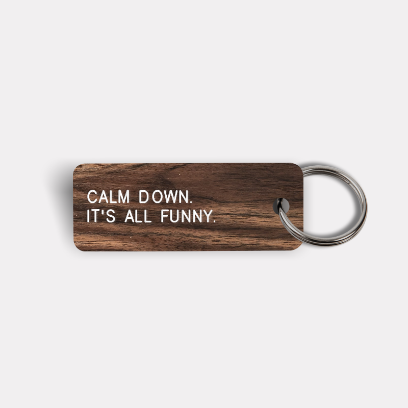 CALM DOWN. IT'S ALL FUNNY. Keytag