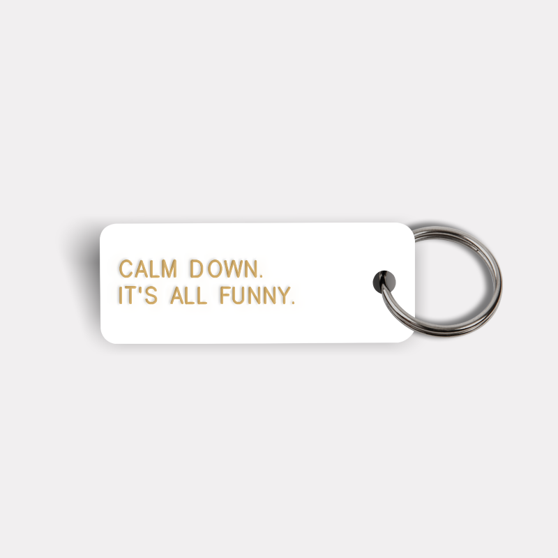 CALM DOWN. IT'S ALL FUNNY. Keytag
