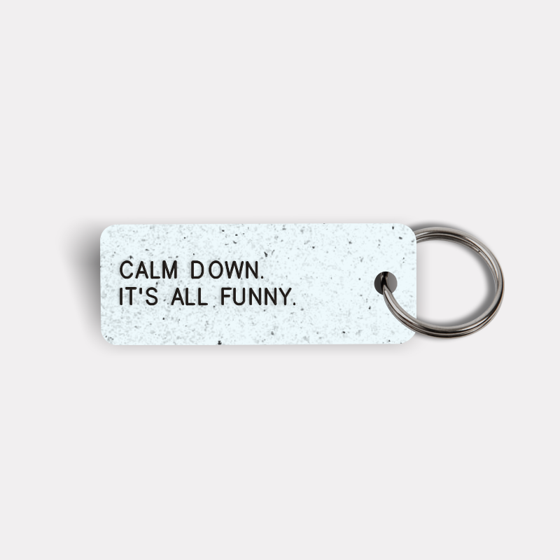 CALM DOWN. IT'S ALL FUNNY. Keytag