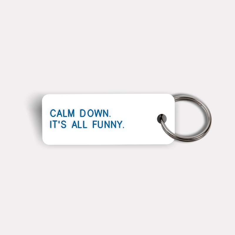 CALM DOWN. IT'S ALL FUNNY. Keytag