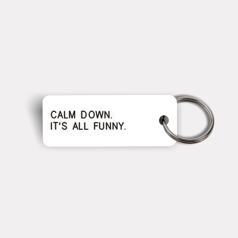 CALM DOWN. IT'S ALL FUNNY. Keytag