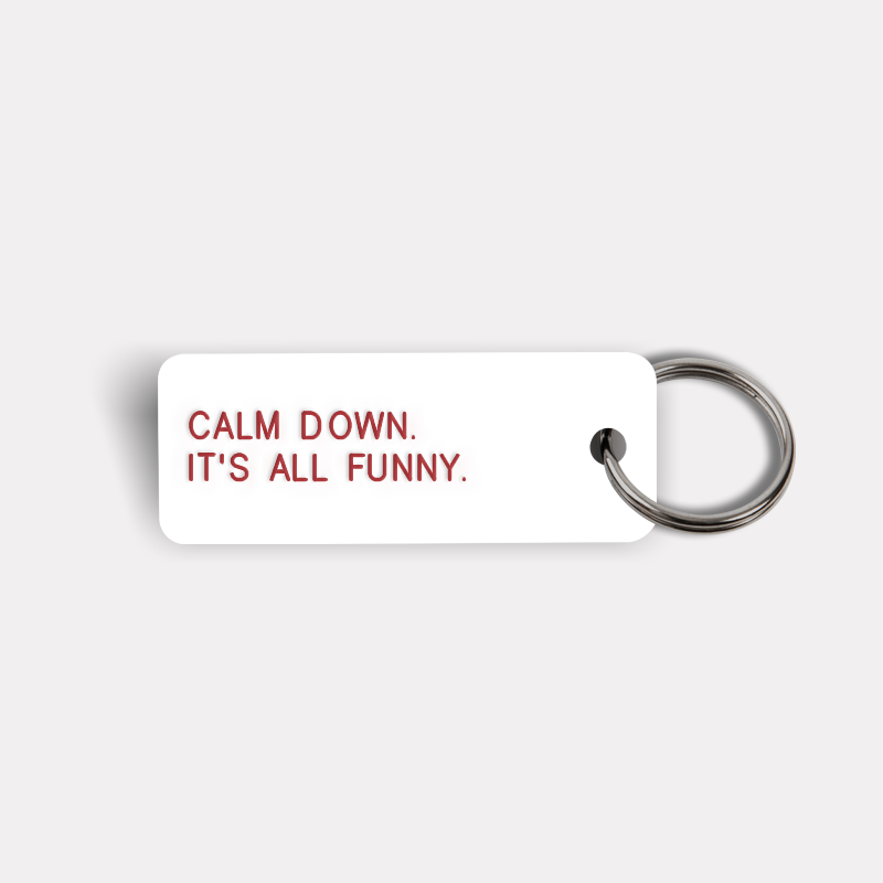 CALM DOWN. IT'S ALL FUNNY. Keytag
