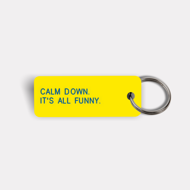 CALM DOWN. IT'S ALL FUNNY. Keytag