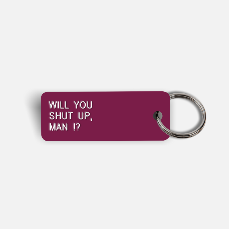 WILL YOU SHUT UP, MAN !? Keytag