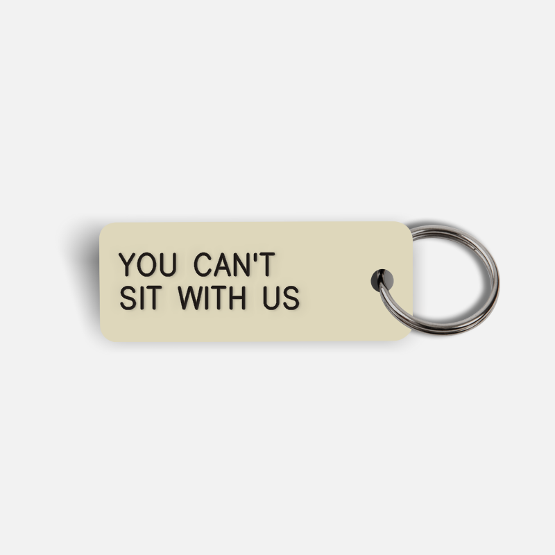 YOU CAN'T SIT WITH US Keytag