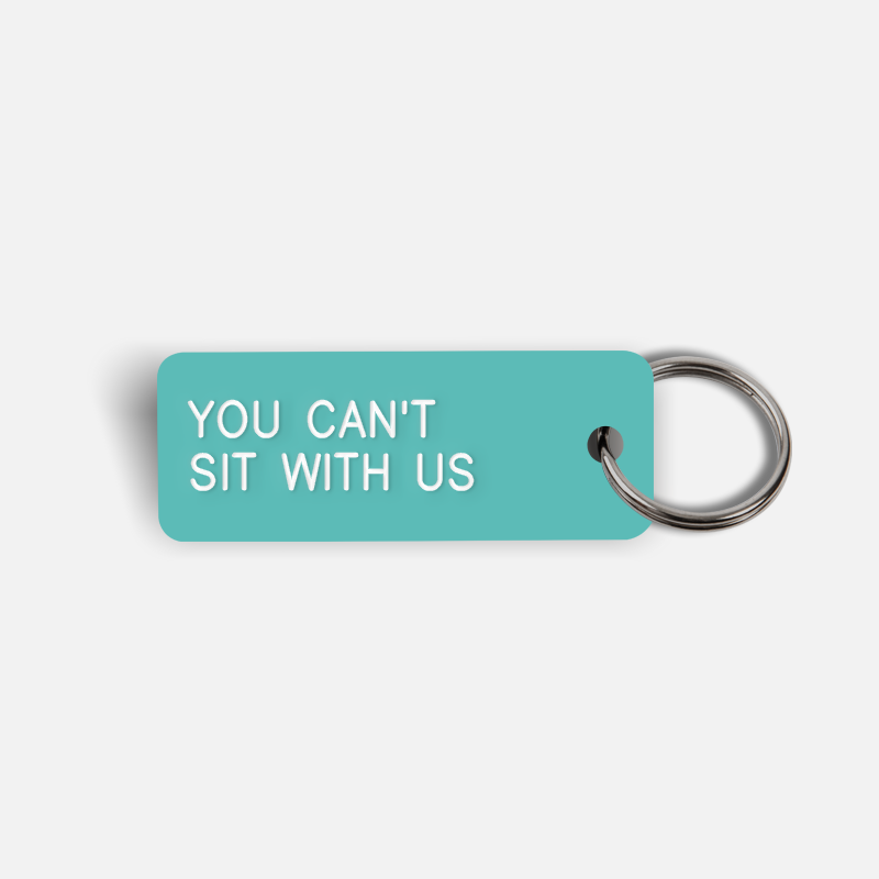 YOU CAN'T SIT WITH US Keytag