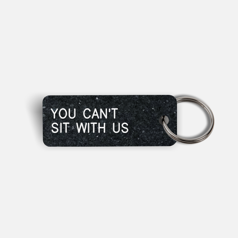 YOU CAN'T SIT WITH US Keytag