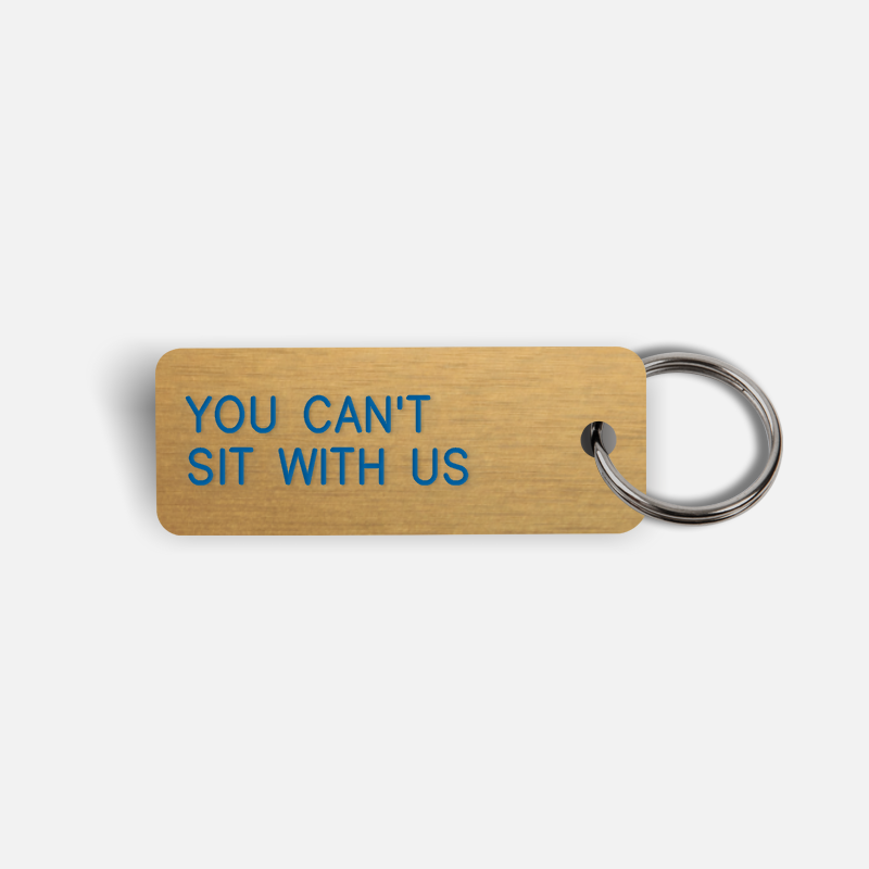 YOU CAN'T SIT WITH US Keytag