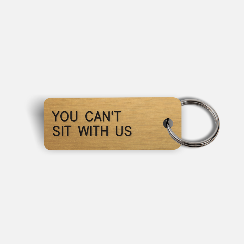 YOU CAN'T SIT WITH US Keytag