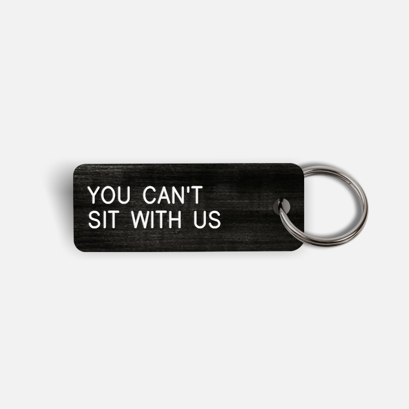 YOU CAN'T SIT WITH US Keytag