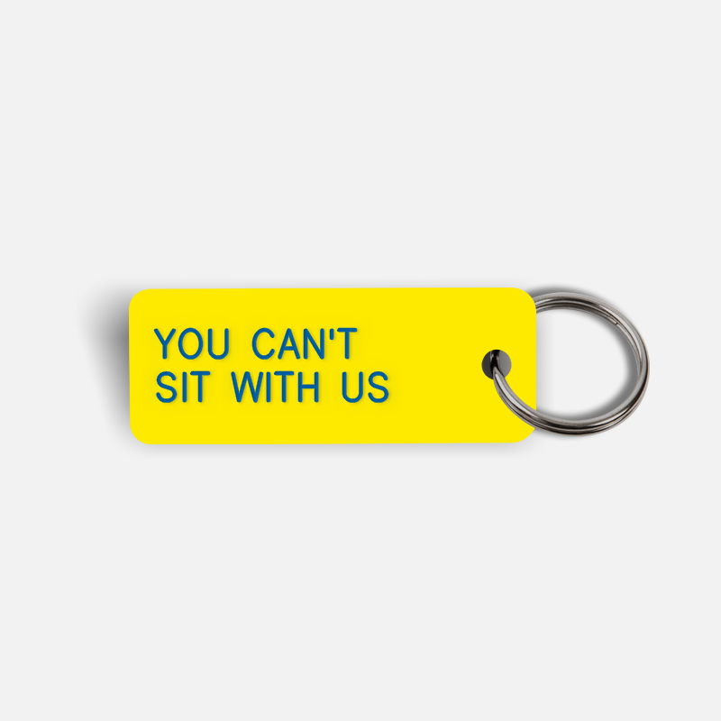 YOU CAN'T SIT WITH US Keytag