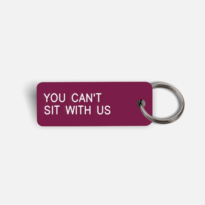 YOU CAN'T SIT WITH US Keytag