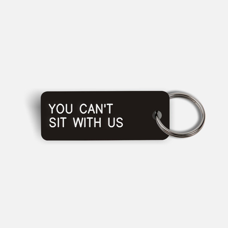 YOU CAN'T SIT WITH US Keytag