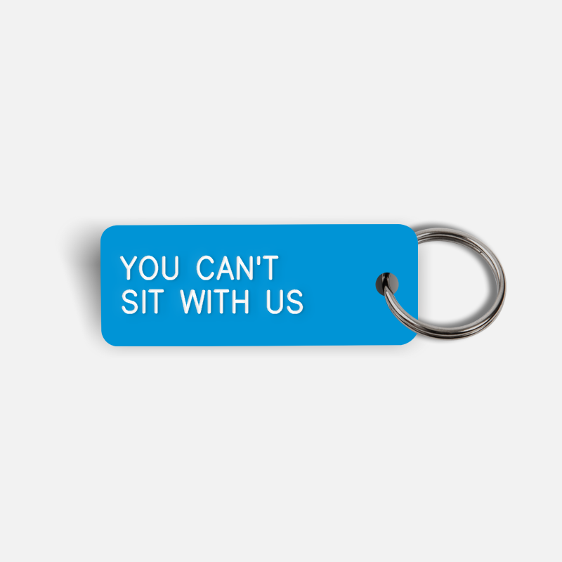 YOU CAN'T SIT WITH US Keytag