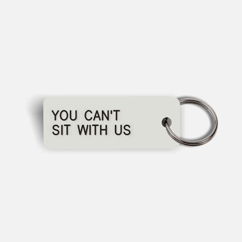 YOU CAN'T SIT WITH US Keytag