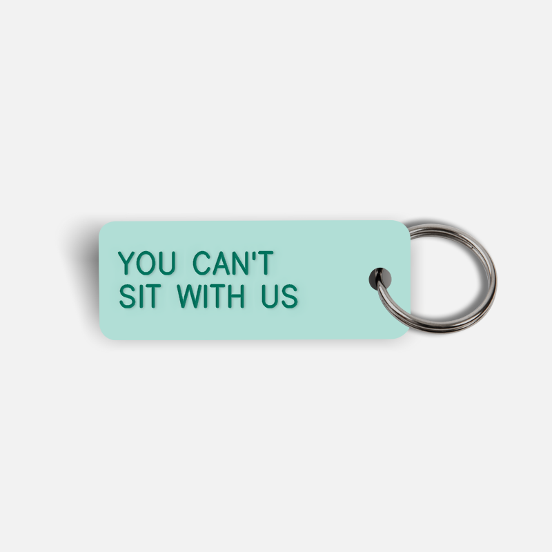 YOU CAN'T SIT WITH US Keytag