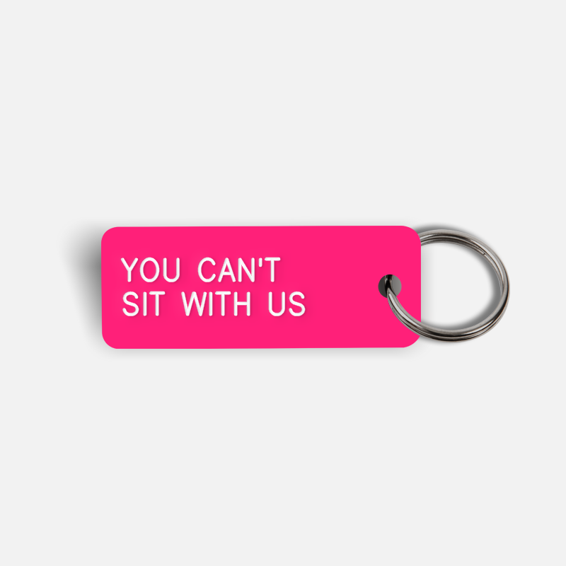 YOU CAN'T SIT WITH US Keytag