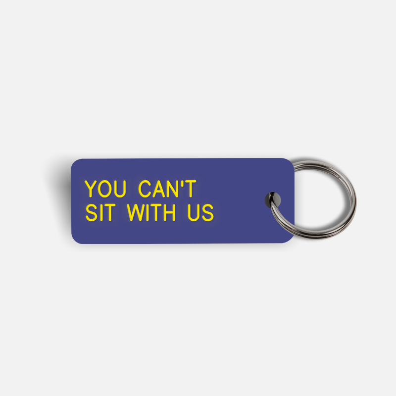 YOU CAN'T SIT WITH US Keytag