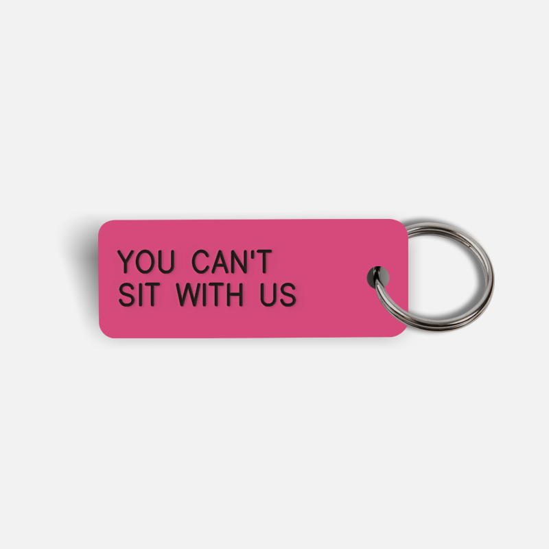 YOU CAN'T SIT WITH US Keytag