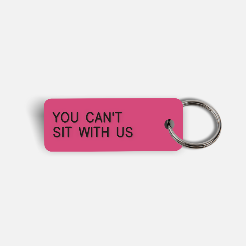 YOU CAN'T SIT WITH US Keytag