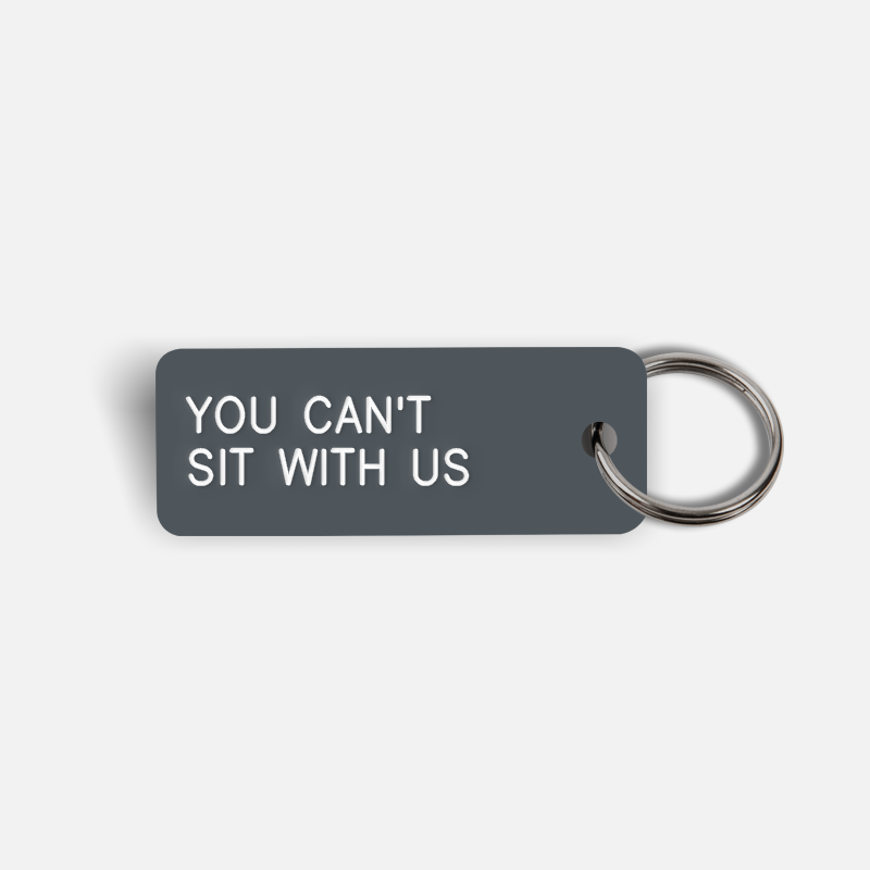 YOU CAN'T SIT WITH US Keytag