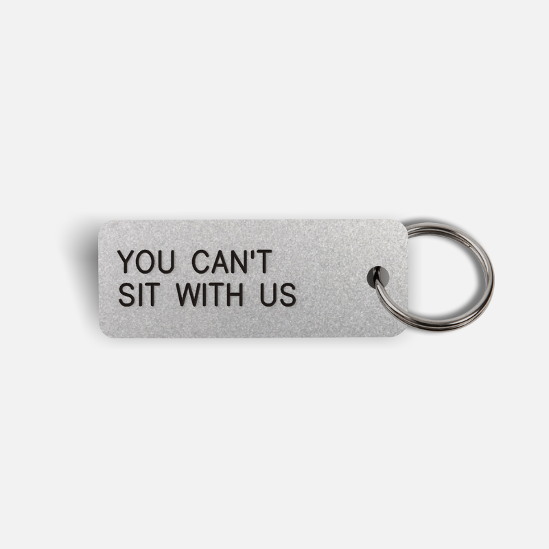YOU CAN'T SIT WITH US Keytag
