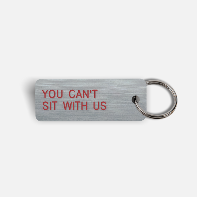 YOU CAN'T SIT WITH US Keytag