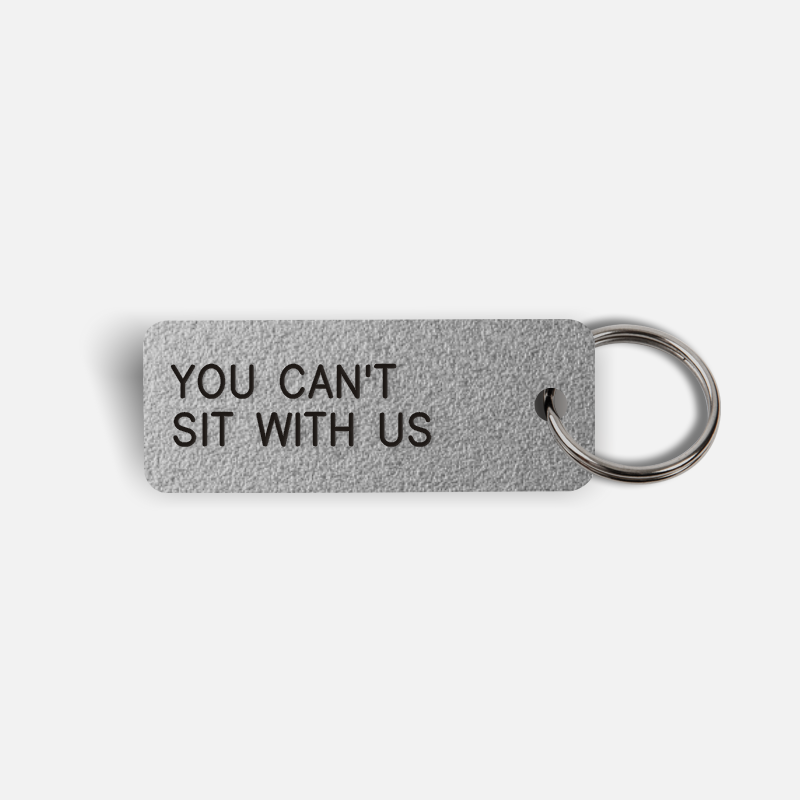 YOU CAN'T SIT WITH US Keytag