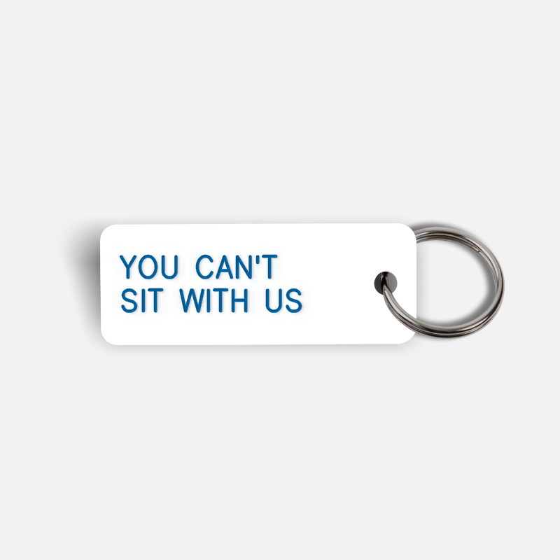 YOU CAN'T SIT WITH US Keytag